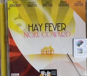 Hay Fever written by Noel Coward performed by Peggy Ashcroft, Tony Britton, Millicent Martin and Maurice Denham on CD (Abridged)